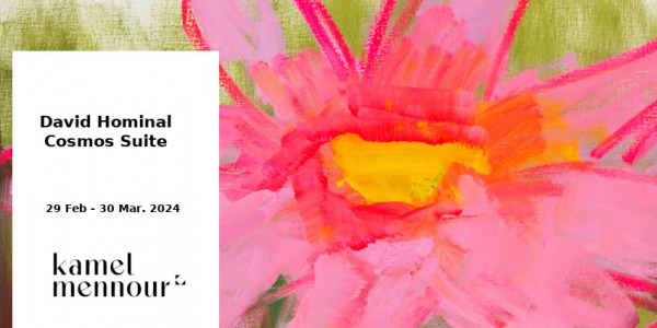 EXPO // DAVID HOMINAL - COSMOS SUITE // GALERIE KAMEL MENNOUR // PARIS