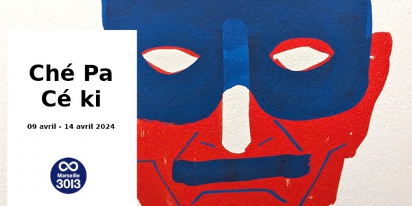 EXPOSITION // CHE PA CE KI // ANTONIN DOUSSOT // MARSEILLE 3013