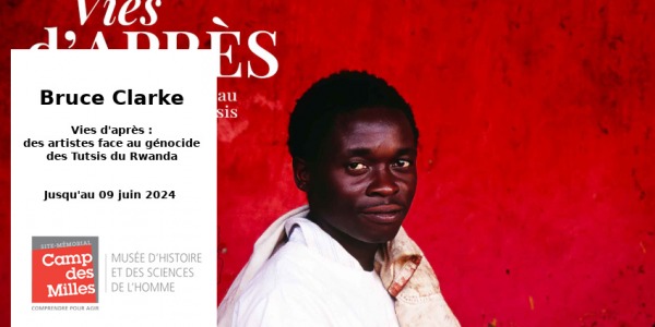 EXPO // DERNIERS JOURS // BRUCE CLARKE - VIES D'APRES // CAMP DES MILLES