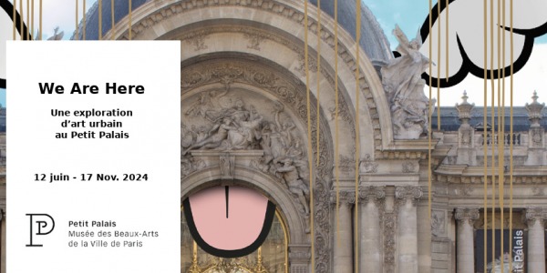 EXPO // WE ARE HERE - ART URBAIN // PETIT PALAIS // PARIS