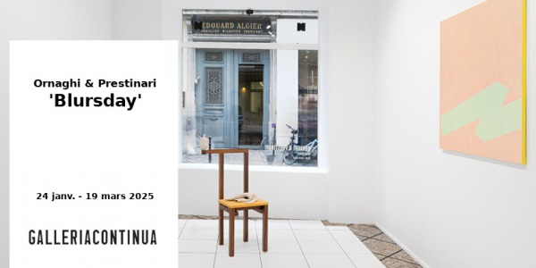 EXHIBITION // ORNAGHI & PRESTINARI - BLURSDAY // GALLERIA CONTINUA // PARIS