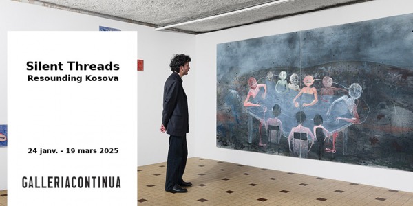 EXHIBITION // SILENT THREADS - RESOUNDING KOSOVA // GALLERIA CONTINUA // PARIS