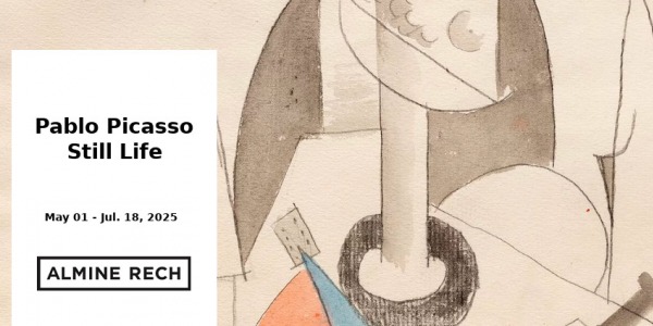 EXHIBITION // PABLO PICASSO - STILL LIFE // ALMINE RECH // NEW YORK