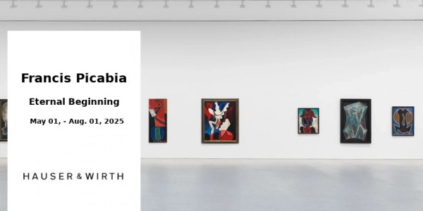 EXHIBITION // FRANCIS PICABIA - ETERNAL BEGINNING // GALERIE HAUSER & WIRTH // NEW YORK