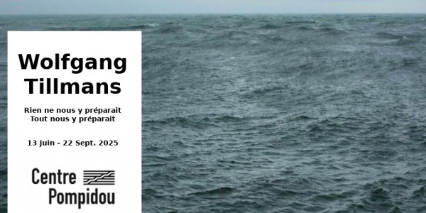 EXHIBITION // WOLFGANG TILLMANS ... // CENTRE POMPIDOU // PARIS