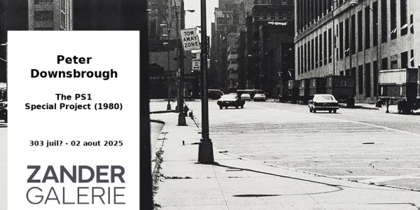EXHIBITION // PETER DOWNSBROUGH - THE PS1 - SPECIAL PROJECT // GALERIE ZANDER // PARIS