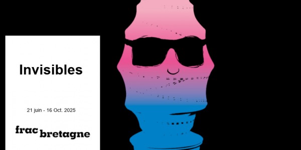 EXHIBITION // INVISIBES  // FRAC BRETAGNE // RENNES