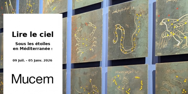 EXHIBITION // READING THE SKY  // MUCEM // MARSEILLE