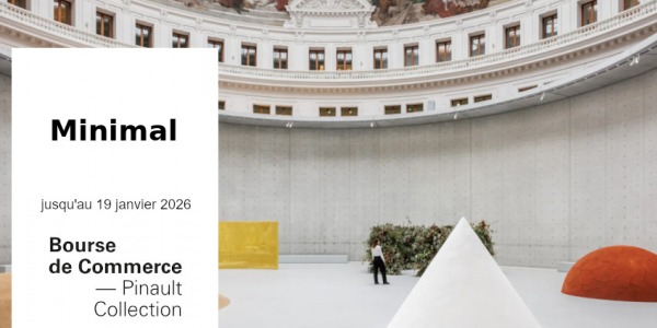 EXHIBITION // MINIMAL // BOURSE DE COMMERCE - COLLECTION PINAULT // PARIS
