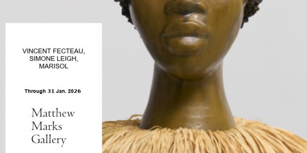 EXHIBITION // VINCENT FECTEAU, SIMONE LEIGH, MARISOL // MATTHEW MARKS GALLERY  // LOS ANGELES