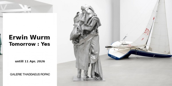 EXHIBITION // ERWIN WURM - TOMORROW YES  // GALERIE THADDAEUS ROPAC // PARIS