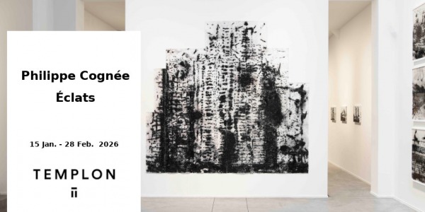 EXHIBITION // PHILIPPE COGNE - ECLATS // GALERIE TEMPLON // BRUXELLES