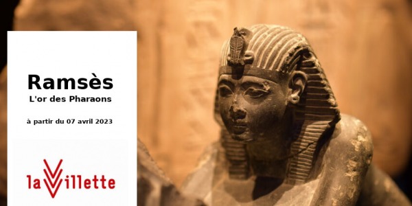 EXPO // RAMSES - L'OR DES PHARAONS // LA VILETTE // PARIS
