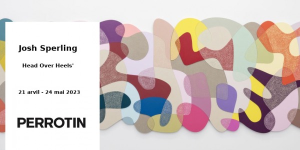 EXHIBITION // JOSH SPERLING - HEAD OVER HEELS // PERROTIN // PARIS