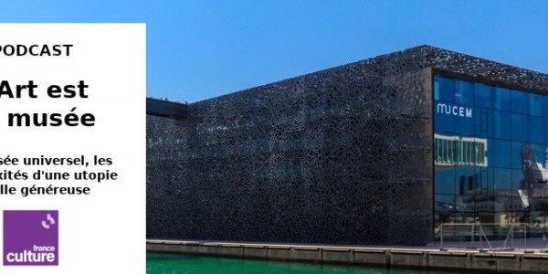 PODCAST // L'ART EST LE MUSEE (58MN) // EPISODE 1/5 // FRANCE CULTURE