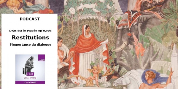 PODCAST // L'ART EST LE MUSEE (58MN) // Ep. 2/5 // RESTITUTIONS // FRANCE CULTURE