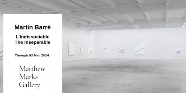 EXHIBITION // MARTIN BARRE // L'INDISSOCIABLE // MATTHEW MARKS GALLERY  // NEW YORK