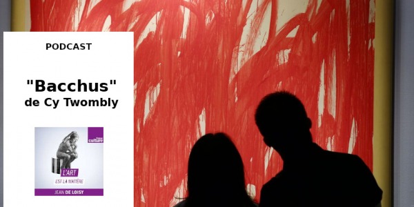 PODCAST // BACCHUS DE CY TWOMBLY (58MN) // L'ART ET LA MATIERE // FRANCE CULTURE
