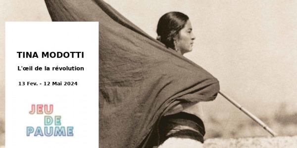 EXPO // TINA MODOTTI - L'OEIL DE LA REVOLUTION // JEU DE PAUME // PARIS